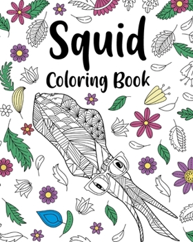 Paperback Squid Coloring Book: Floral Mandala Coloring Pages, Stress Relief Picture, Gifts for Squid Lovers Book