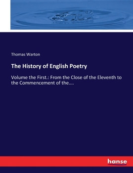 Paperback The History of English Poetry: Volume the First.: From the Close of the Eleventh to the Commencement of the.... Book