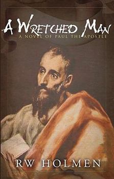 A Wretched Man, a novel of Paul the apostle