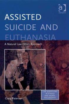 Hardcover Assisted Suicide and Euthanasia: A Natural Law Ethics Approach Book