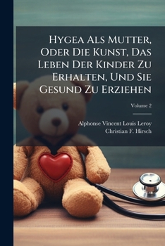 Paperback Hygea Als Mutter, Oder Die Kunst, Das Leben Der Kinder Zu Erhalten, Und Sie Gesund Zu Erziehen; Volume 2 [German] Book