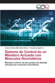 Sistema de Control de un Miembro Actuado con Músculos Neumáticos: Miembro inferior de dos grados de libertad actuado por músculos neumáticos