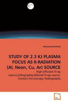 Paperback STUDY OF 2.3 KJ PLASMA FOCUS AS K-RADIATION (Al, Neon, Cu, Ar) SOURCE Book