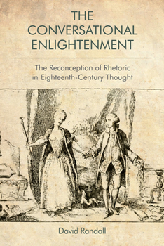 Hardcover The Conversational Enlightenment: The Reconception of Rhetoric in Eighteenth-Century Thought Book