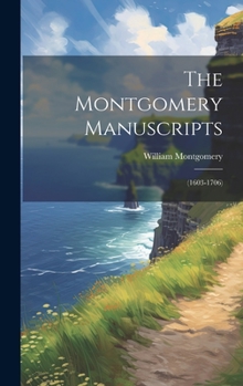 Hardcover The Montgomery Manuscripts: (1603-1706) Book