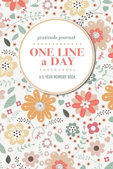 Paperback Gratitude Journal - One Line a Day - A 5-Year Memory Book: 5-Year Gratitude Journal - 5-Year Diary - Floral Notebook for Keepsake Memories and Journal Book
