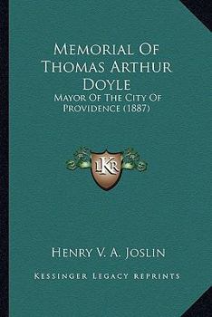 Memorial Of Thomas Arthur Doyle: Mayor Of The City Of Providence