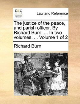 Paperback The justice of the peace, and parish officer. By Richard Burn, ... In two volumes. ... Volume 1 of 2 Book