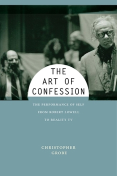 Paperback The Art of Confession: The Performance of Self from Robert Lowell to Reality TV Book