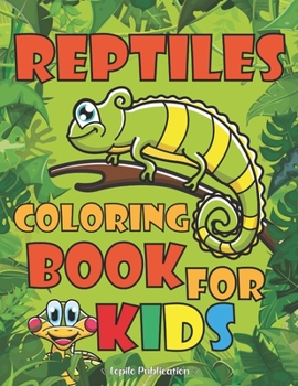 Reptiles Coloring Book For Kids: An Easy, Large, Giant Simple Reptiles Coloring Books for Toddlers, Kids Ages 2-4, Early Learning, Preschool, Kinderga