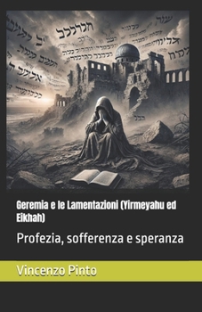 Geremia e le Lamentazioni (Yirmeyahu ed Eikhah): Profezia, sofferenza e speranza (Tanakhica) (Italian Edition)