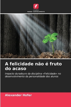 A felicidade não é fruto do acaso (Portuguese Edition)