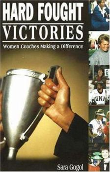 Paperback Hard Fought Victories: Women Coaches Making a Difference Book