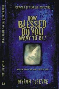 Paperback How Blessed Do You Want to Be?: Make the Choice That Makes the Difference Book