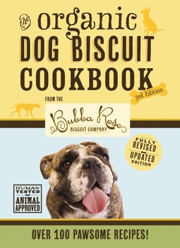 Hardcover The Organic Dog Biscuit Cookbook (the Revised and Expanded Third Edition): Featuring Over 100 Pawsome Recipes! 3 Book