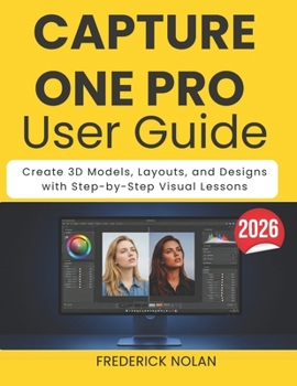 Paperback Capture One Pro User Guide 2026: Edit, Organize, and Enhance Photos with Step-by-Step Visual Tutorials Book