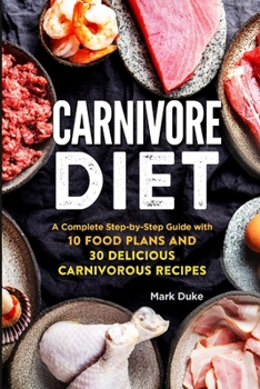 Paperback Carnivore Diet: A Complete Step-by-Step Guide with 10 Food Plans and 30 Delicious Carnivorous Recipes Book