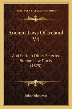 Paperback Ancient Laws Of Ireland V4: And Certain Other Selected Brehon Law Tracts (1879) Book