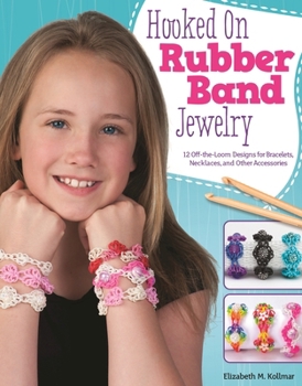 Paperback Hooked on Rubber Band Jewelry: 12 Off-The-Loom Designs for Bracelets, Necklaces, and Other Accessories Book