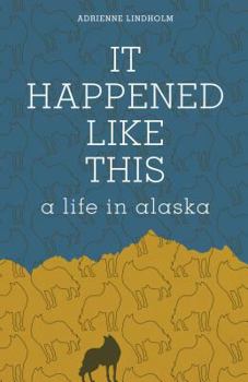 Paperback It Happened Like This: A Life in Alaska Book