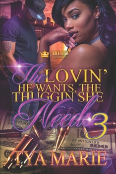 The Lovin' He Wants, The Thuggin' She Needs 3 - Book #3 of the Lovin' He Wants, The Thuggin' She Needs