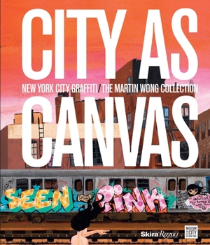 Hardcover City as Canvas: New York City Graffiti from the Martin Wong Collection Book