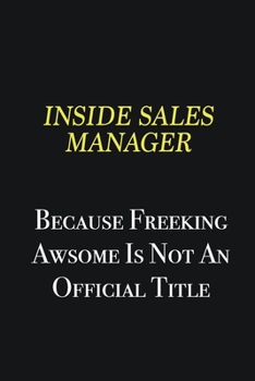 Paperback Inside Sales Manager because freeking awsome is not an official title: Writing careers journals and notebook. A way towards enhancement Book