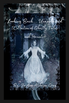 "Looking Back... Unexplained" (Collection of Ghostly Tales and Haunts)