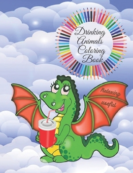 Paperback Drinking Animals Coloring Book: Funny and useful coloring book for adults, a special gift for party lovers and curious persons, a trip around the worl Book