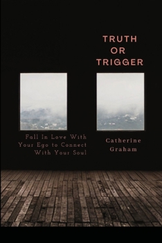 Paperback Truth or Trigger: How Falling in Love With Your Ego Connects You With Your Soul Book