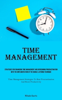 Paperback Time Management: Strategies For Enhancing Time Management And Overcoming Procrastination With The Implementation Of The Double Layering Technique (Tim Book