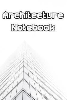 Paperback Architecture Notebook: Write Records of Architecture, Projects, Styles, Portfolio, Guides, Reviews and Quotes Book
