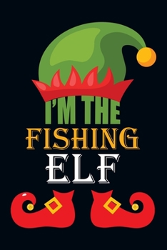 I'm The Fishing Elf: Prayer Journal for Guide Scripture, Prayer Request, Reflection, Praise and Grateful Prayer Journal