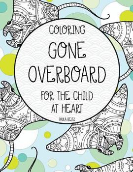 Paperback Coloring Gone Overboard For the Child at Heart Book