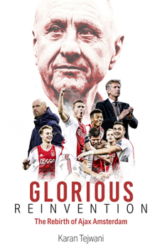 Hardcover Glorious Reinvention: The Rebirth of Ajax Amsterdam Book