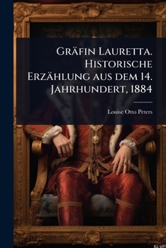 Gräfin Lauretta. Historische Erzählung aus dem 14. Jahrhundert, 1884 (German Edition)