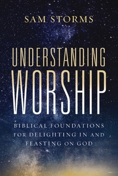 Paperback Understanding Worship: Biblical Foundations for Delighting in and Feasting on God Book