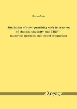 Paperback Simulation of Steel Quenching with Interaction of Classical Plasticity and Trip -- Numerical Methods and Model Comparison Book