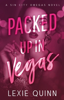Packed Up In Vegas: A Sin City Omegas Novel