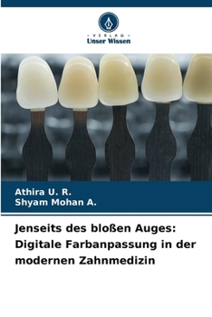 Jenseits des bloßen Auges: Digitale Farbanpassung in der modernen Zahnmedizin (German Edition)