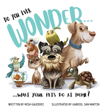 Hardcover Do You Ever Wonder... What Your Pets Do At Home Book