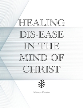 Paperback Healing Dis-Ease in the Mind of Christ Book