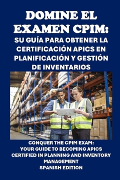 Paperback Domine el examen CPIM: Su guía para obtener la certificación APICS en planificación y gestión de inventarios: Conquer the CPIM Exam: Your Gui [Spanish] Book