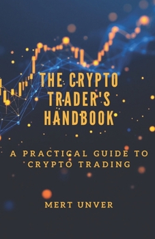 Paperback The Crypto Trader's Handbook: A Practical Guide to Crypto Trading Book