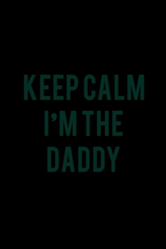 Keep calm I'm the Daddy: Food Journal | Track your Meals | Eat clean and fit | Breakfast Lunch Diner Snacks | Time Items Serving Cals Sugar Protein ... | 110  pages | 6 x 9 in | 15.24 x 22.86 cm