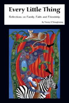 Paperback Every Little Thing: Reflections on Family, Faith and Friendship Book