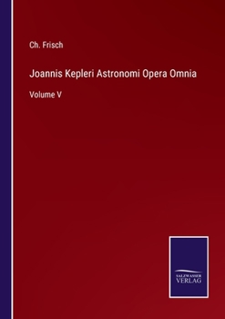 Paperback Joannis Kepleri Astronomi Opera Omnia: Volume V [German] Book