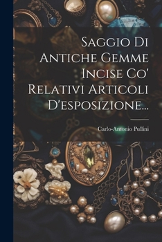Paperback Saggio Di Antiche Gemme Incise Co' Relativi Articoli D'esposizione... [Italian] Book
