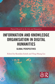 Hardcover Information and Knowledge Organisation in Digital Humanities: Global Perspectives Book
