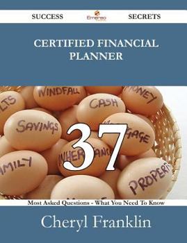 Paperback Certified Financial Planner 37 Success Secrets - 37 Most Asked Questions on Certified Financial Planner - What You Need to Know Book